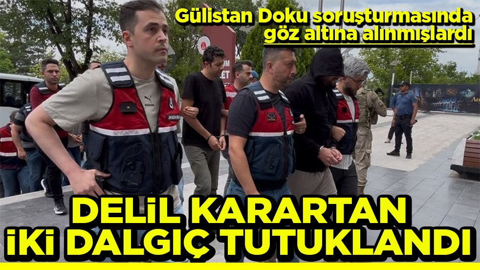 Gülistan Doku soruşturmasında göz altına alınmışlardı Delil karartan iki dalgıç tutuklandı