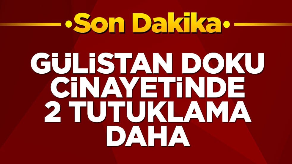Gülistan Doku soruşturmasında iki tutuklama daha
