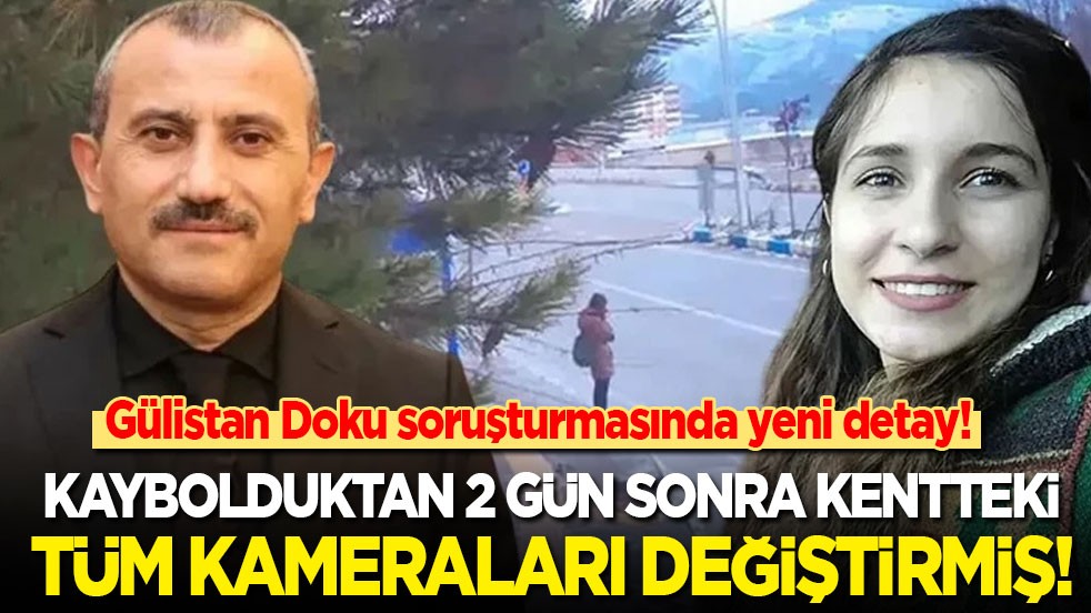 Gülistan Doku soruşturmasında yeni detay! Kaybolduktan 2 gün sonra kentteki tüm kameraları değiştirmiş!