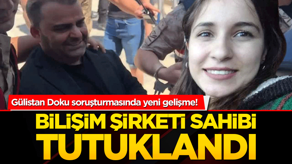 Gülistan Doku soruşturmasında yeni gelişme! Bilişim şirketi sahibi tutuklandı!