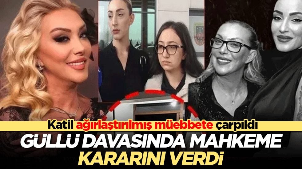 Güllü'nün katiline ağırlaştırılmış müebbet verildi