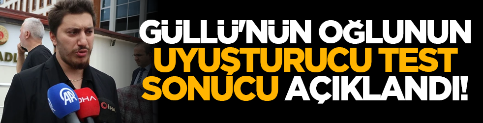 Güllü'nün oğlunun uyuşturucu test sonucu açıklandı!