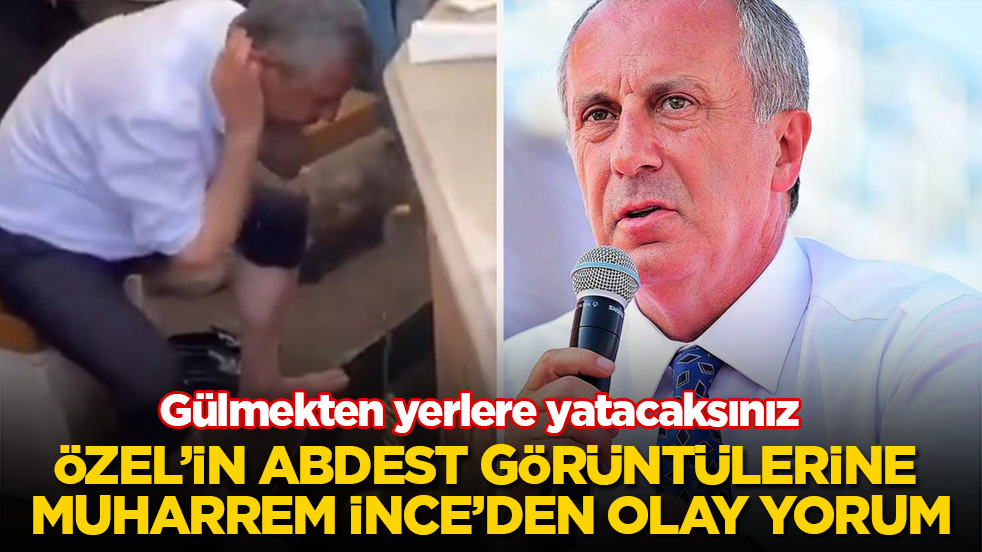 Gülmekten yerlere yatacaksınız! Özgür Özel’in abdest görüntülerine Muharrem İnce’den olay yorum