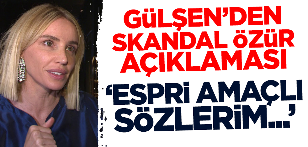 Gülşen'den skandal 'özür' açıklaması! 'Espri amaçlı sözlerim kötü niyetli kişilerce öne çıkarıldı'