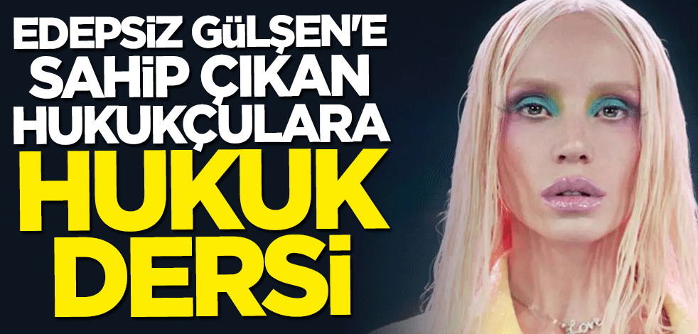Gülşen’e sahip çıkan hukukçulara hukuk dersi!