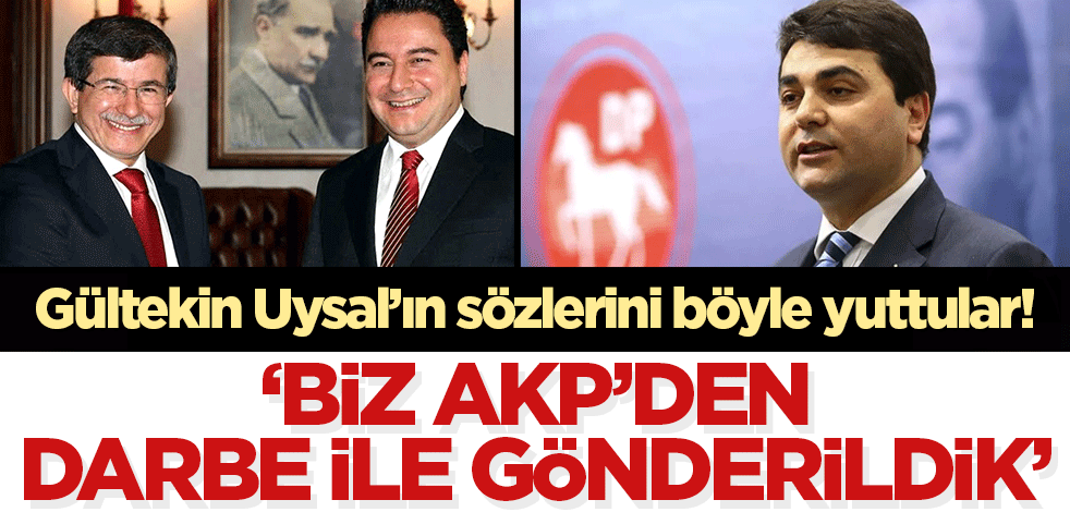 Gültekin Uysal'ın sözlerini yutmak için gerekçeleri: Biz AK Parti'den darbeyle gönderildik