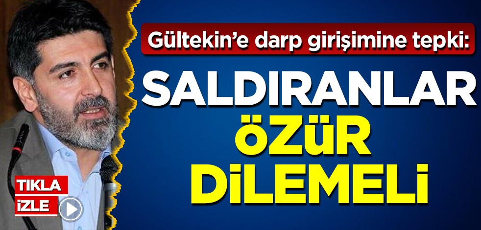 Gültekin'e darp girişimine tepki: Saldıranlar özür dilemeli