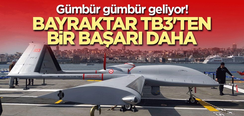 Gümbür gümbür geliyor! Bayraktar TB3'ten bir başarı daha
