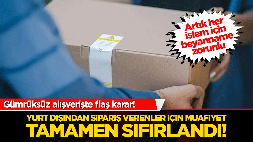 Gümrüksüz alışverişte şok karar! Yurt dışından sipariş verenler için muafiyet tamamen sıfırlandı!