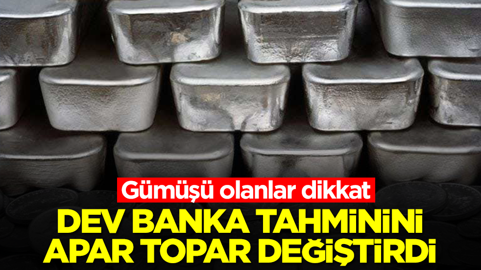 Gümüşü olanlar dikkat: Dev banka tahminini apar topar değiştirdi