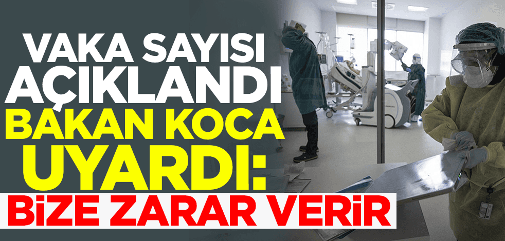 Güncel tablo açıklandı! Bakan Koca uyardı: Bize zarar verir!