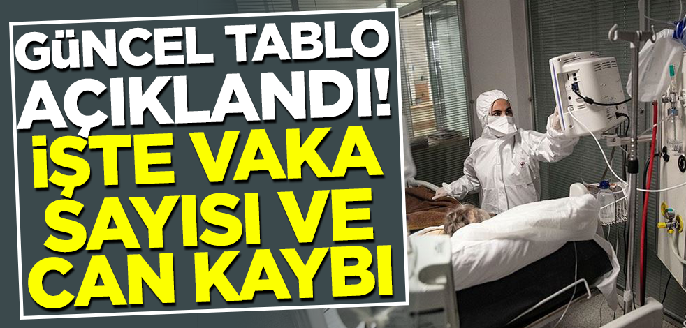 Güncel tablo açıklandı! İşte yeni vaka sayısı ve can kaybı