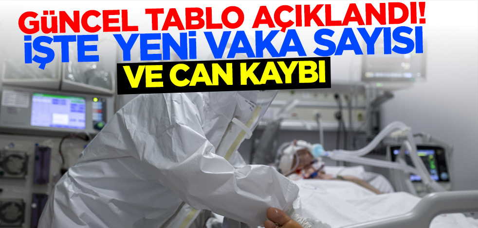 Güncel tablo açıklandı! İşte yeni vaka sayısı ve can kaybı