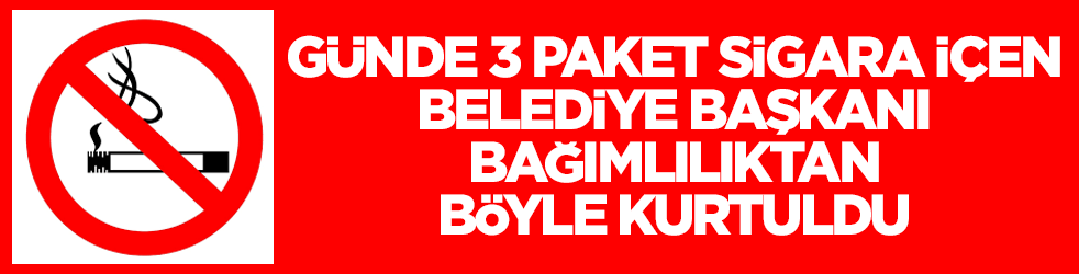 Günde 3 paket sigara içen belediye başkanı bağımlılıktan böyle kurtuldu