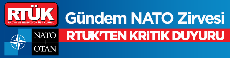 Gündem NATO Zirvesi! RTÜK'ten kritik duyuru