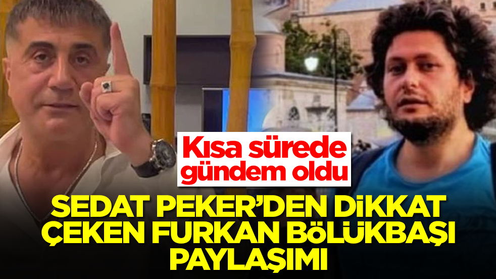 Gündem oldu: Sedat Peker'den dikkat çeken Furkan Bölükbaşı çıkışı