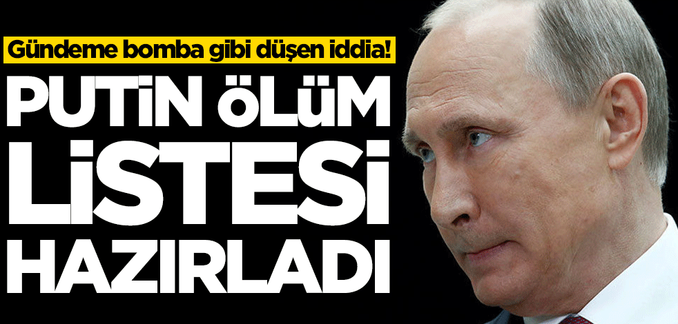 Gündeme bomba gibi düşen iddia! Putin ölüm listesi hazırladı
