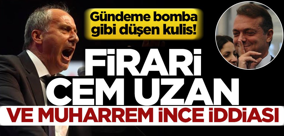Gündeme bomba gibi düşen kulis! Firari Cem Uzan ve Muharrem İnce iddiası