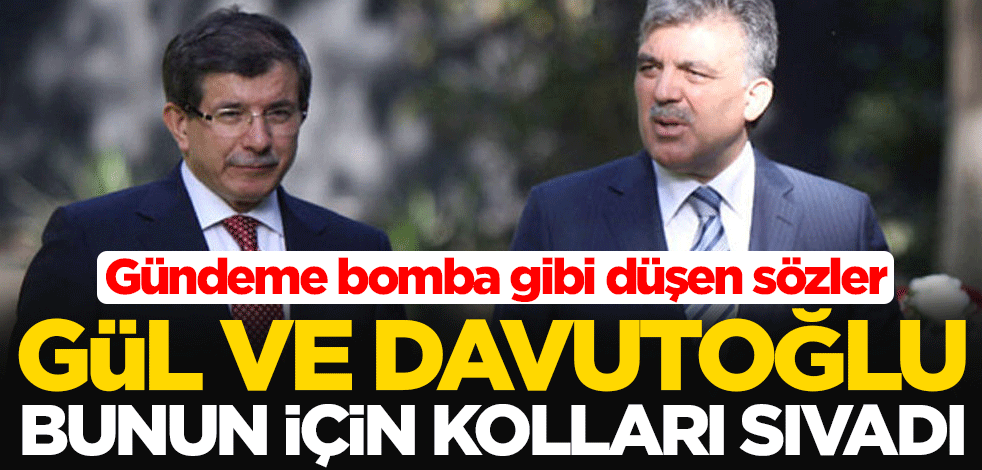 Gündeme bomba gibi düşen sözler: Abdullah Gül ve Ahmet Davutoğlu bunun için kolları sıvadı