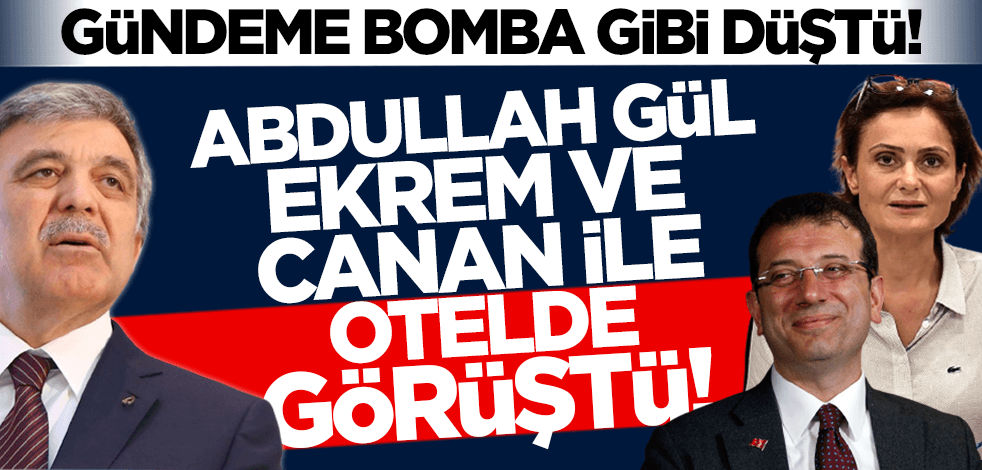 Gündeme bomba gibi düştü! Abdullah Gül, Ekrem İmamoğlu ve Canan Kaftancıoğlu ile görüştü