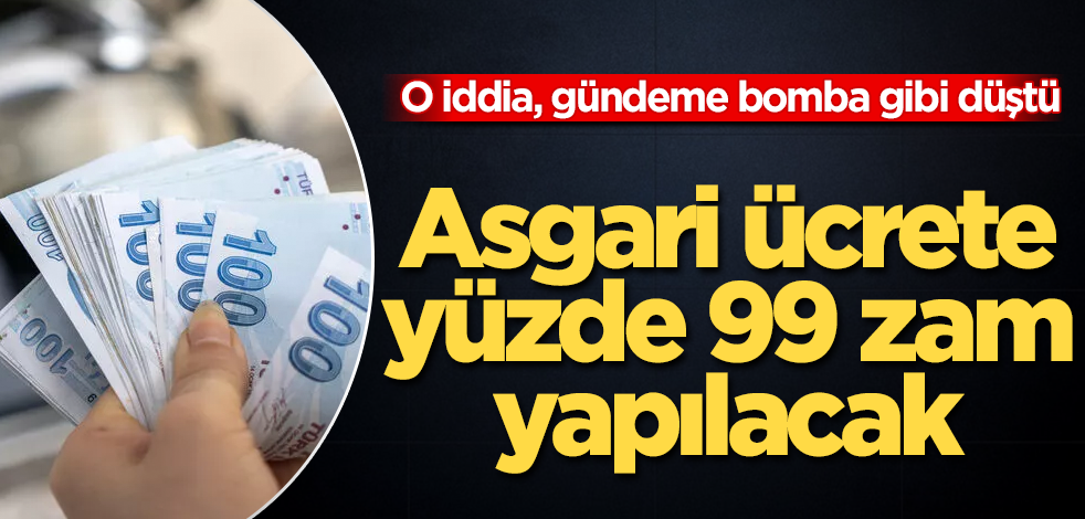 Gündeme bomba gibi düştü! Asgari ücrete yüzde 99 zam olacak