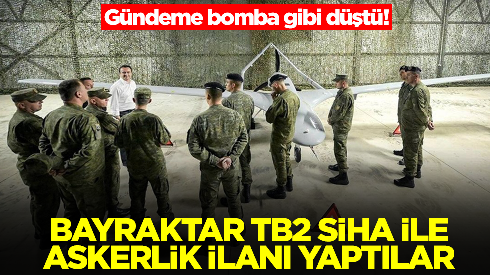 Gündeme bomba gibi düştü! Bayraktar TB2 SİHA ile askerlik ilanı yaptılar