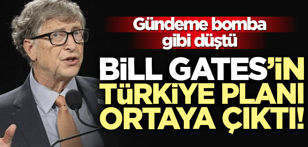 Gündeme bomba gibi düştü... Bill Gates'in Türkiye planı ortaya çıktı!