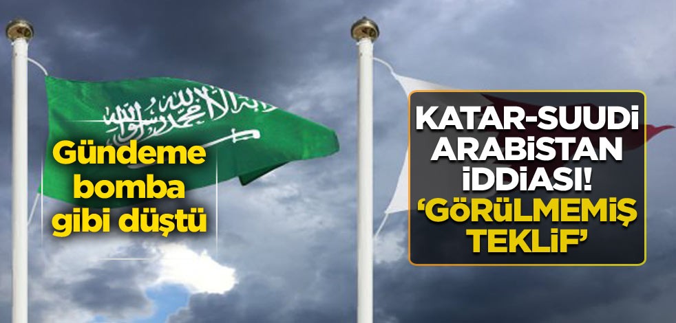 Gündeme bomba gibi düştü: Katar-Suudi Arabistan iddiası! ‘Görülmemiş teklif’