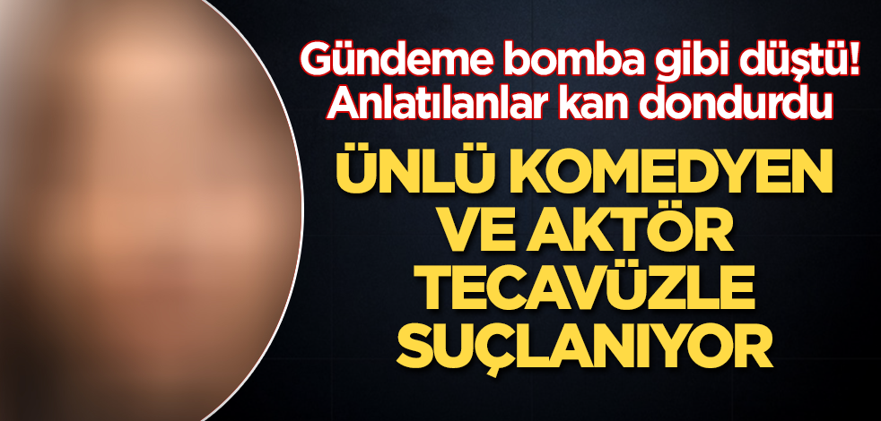 Gündeme bomba gibi düştü! Ünlü komedyen ve aktör tecavüzle suçlanıyor! Anlatılanlar kan dondurdu