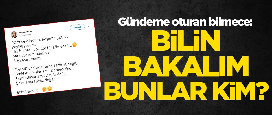 Gündeme oturan bilmece: Bilin bakalım bunlar kim?