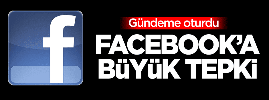 Gündeme oturdu! Facebook'a büyük tepki