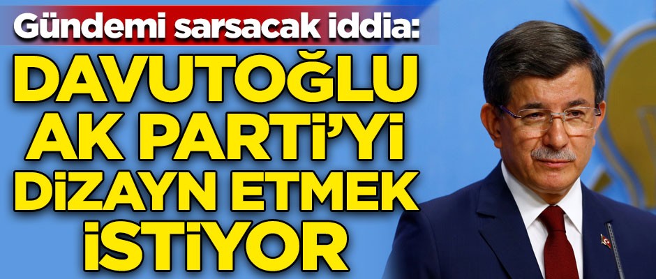 Gündemi sarsacak bomba iddia! "Ahmet Davutoğlu, AK Parti'yi dizayn etmek istiyor"
