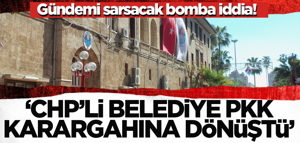 Gündemi sarsacak bomba iddia! 'CHP'li belediye PKK karargahı haline geldi'