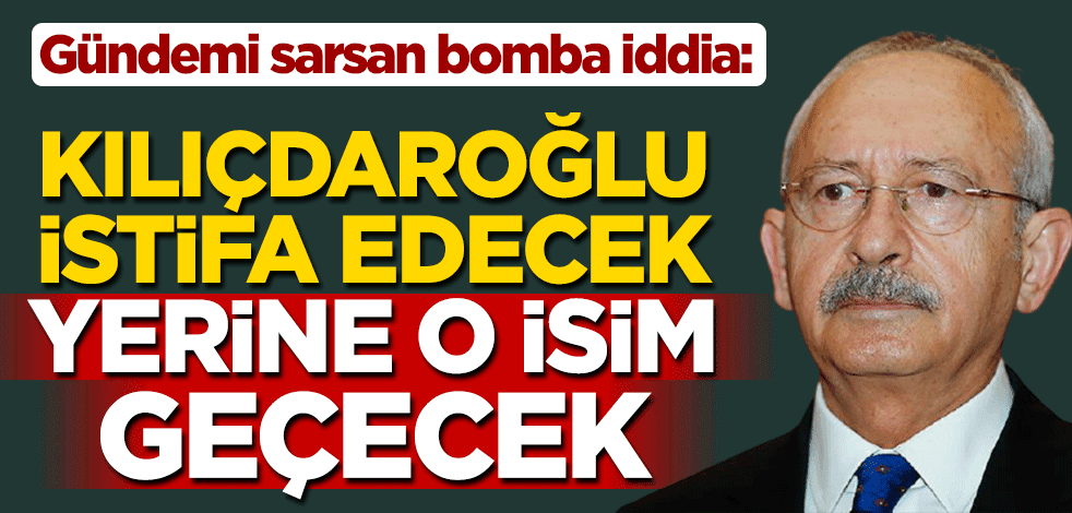 Gündemi sarsacak bomba iddia: Kılıçdaroğlu istifa edecek
