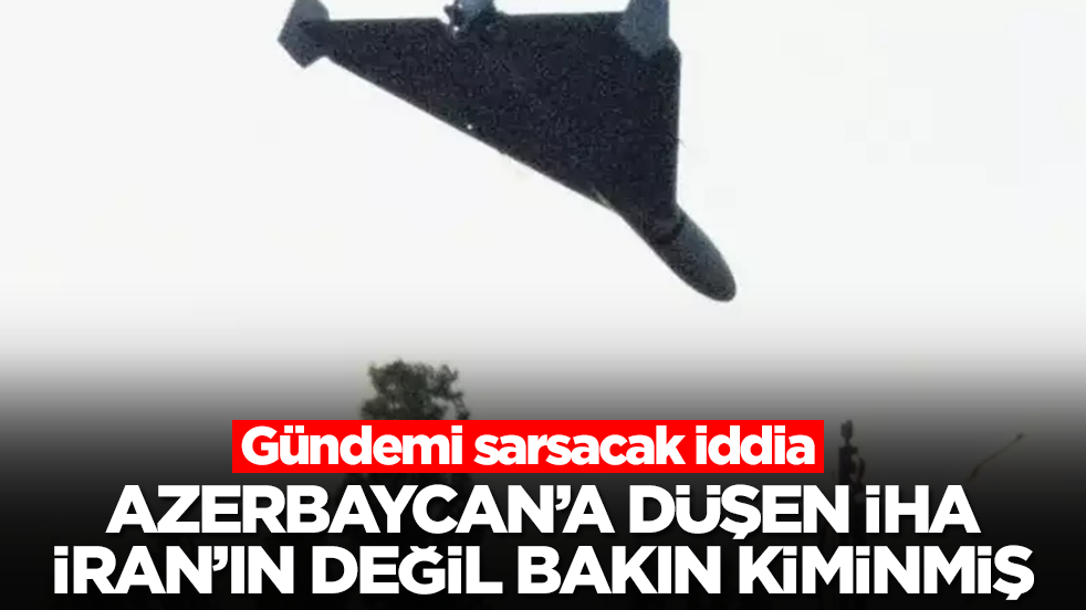 Gündemi sarsacak iddia: Azerbaycan'a düşen İHA İran'ın değil, bakın kiminmiş