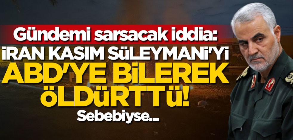 Gündemi sarsacak iddia: İran Kasım Süleymani'yi ABD'ye bilerek öldürttü! Sebebiyse...
