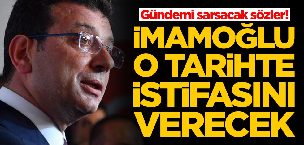 Gündemi sarsacak iddia! Ekrem İmamoğlu o tarihte istifasını verecek
