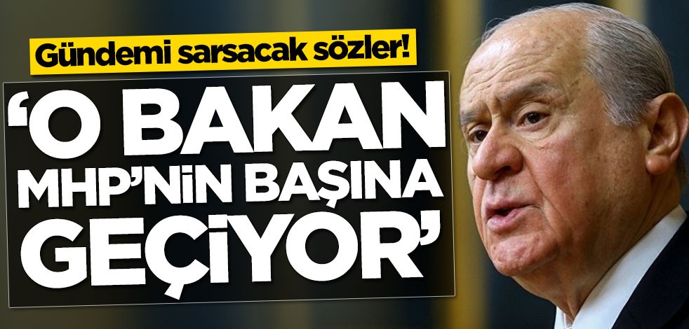 Gündemi sarsacak sözler! 'O bakan MHP'nin başına geçiyor'