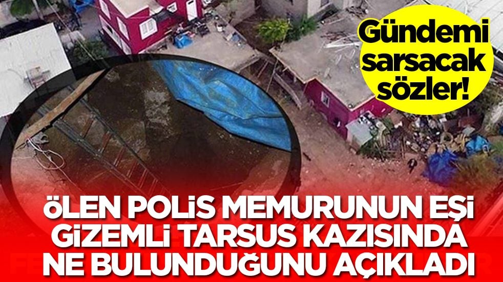 Gündemi sarsacak sözler: Öldürülen polis memurunun eşi gizemli Tarsus kazısında ne bulunduğunu açıkladı