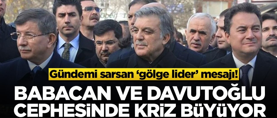 Gündemi sarsan ‘gölge lider’ iması! Babacan ve Davutoğlu cephesinde kriz büyüyor
