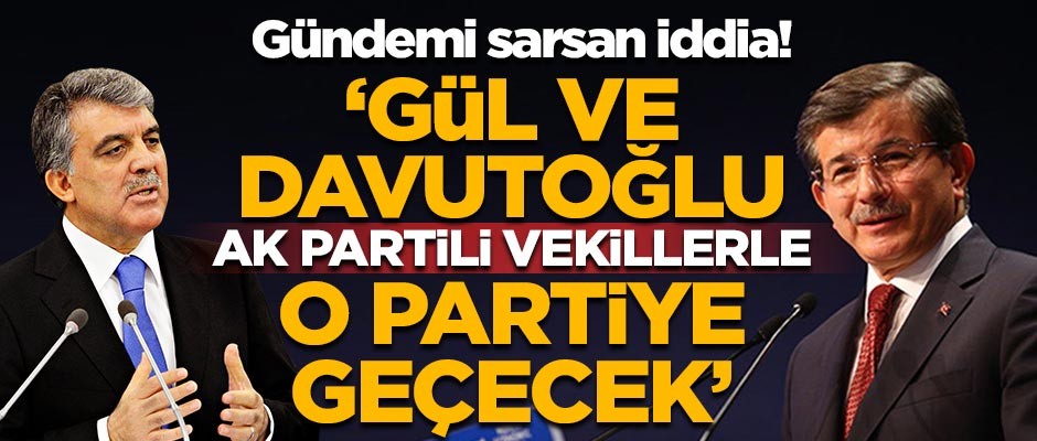 Gündemi sarsan iddia! 'Abdullah Gül ve Ahmet Davutoğlu, AK Partili vekillerle o partiye geçecek'