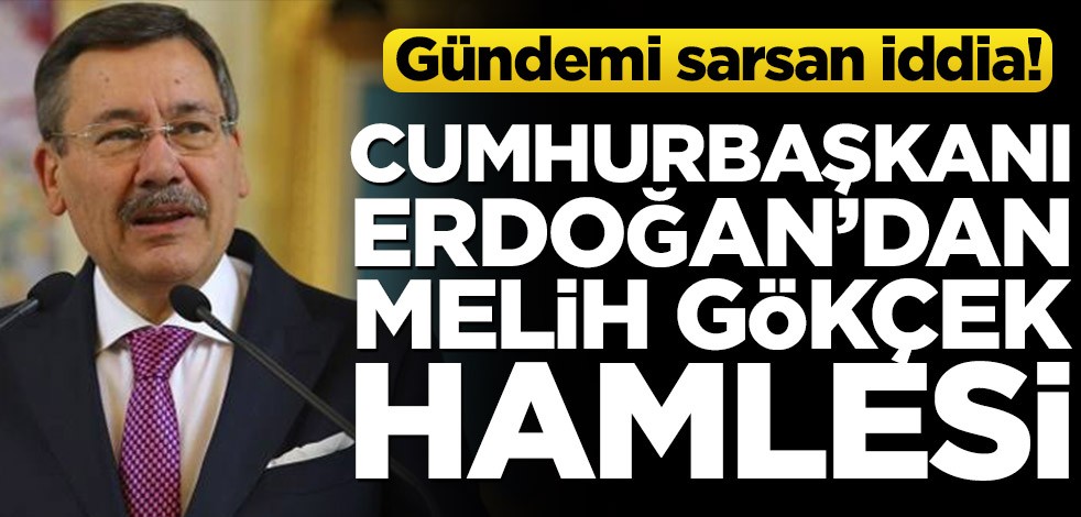 Gündemi sarsan iddia! Başkan Erdoğan’dan Melih Gökçek hamlesi