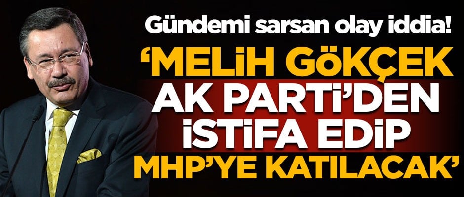 Gündemi sarsan iddia! "Melih Gökçek, AK Parti'den istifa edip MHP'ye katılacak"