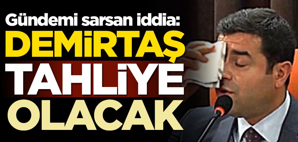 Gündemi sarsan iddia: Selahattin Demirtaş tahliye olacak
