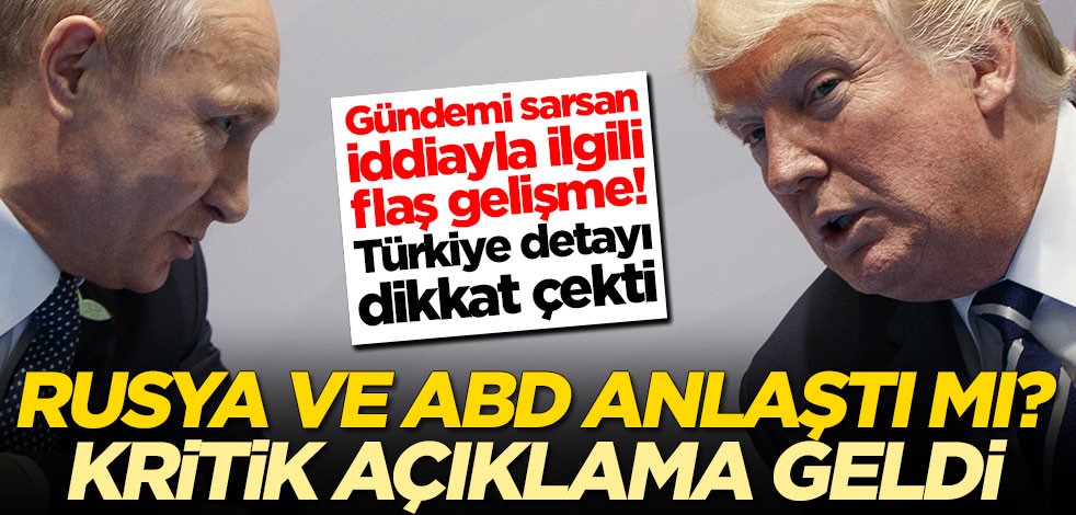 Gündemi sarsan olay! Rusya ve ABD anlaştı mı? Açıklama geldi