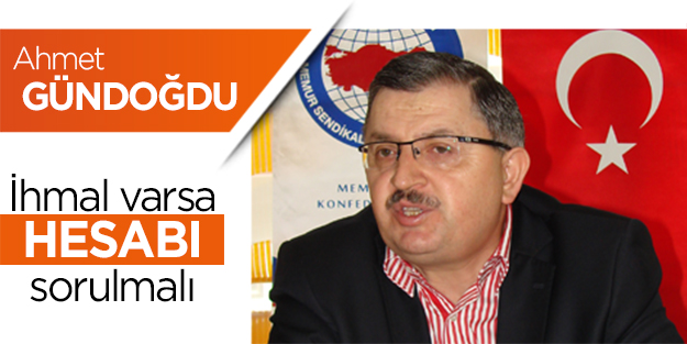 Gündoğdu: İhmal varsa hesabı sorulmalı