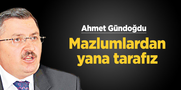 Gündoğdu: Mazlumlardan yana tarafız