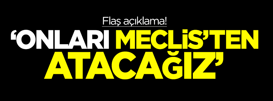 Gündoğdu: Onları Meclis'ten atacağız