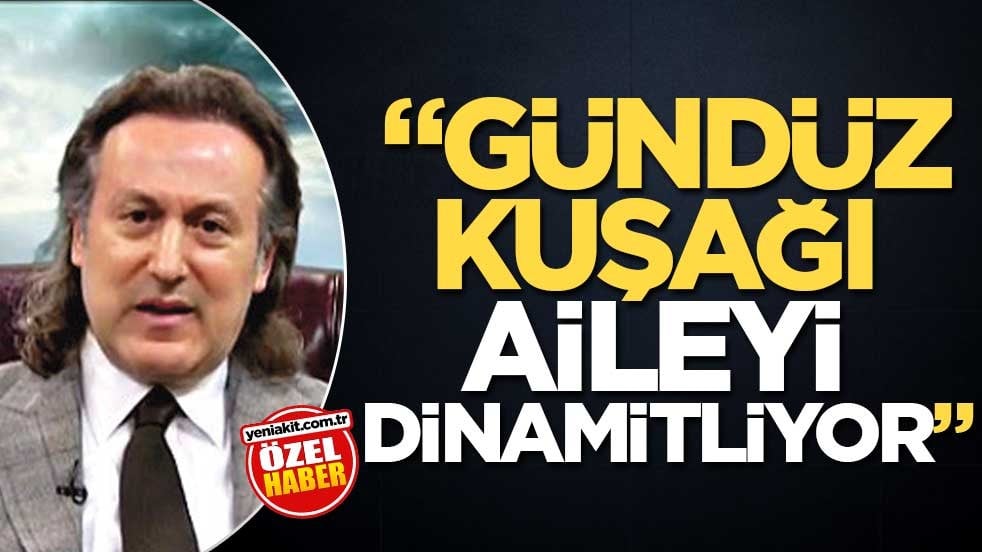 “Gündüz kuşağı aileyi dinamitliyor”