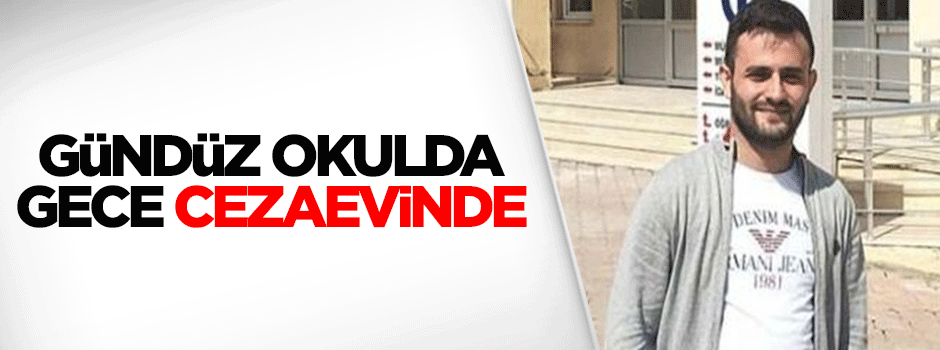 Gündüz okulda gece cezaevinde